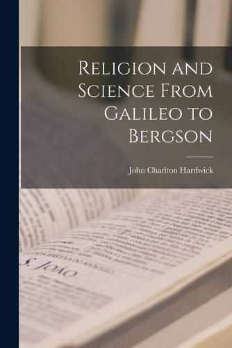 Cover image for Religion and Science From Galileo to Bergson