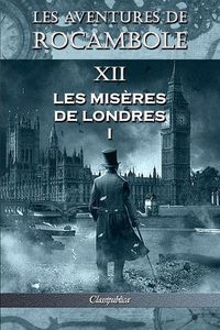 Cover image for Les aventures de Rocambole XII: Les Miseres de Londres I