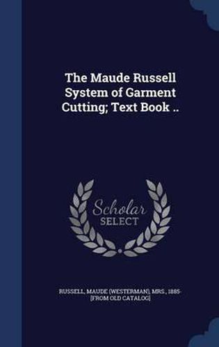 Cover image for The Maude Russell System of Garment Cutting; Text Book ..