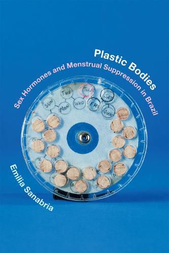 Cover image for Plastic Bodies: Sex Hormones and Menstrual Suppression in Brazil