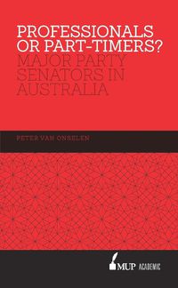 Cover image for Professionals or Part-timers?: Major Party Senators in Australia