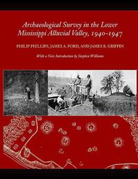 Cover image for Archaeological Survey in the Lower Mississippi Alluvial Valley 1940-1947