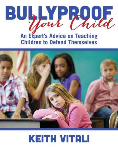 Cover image for Bullyproof Your Child: An Expert's Advice on Teaching Children to Defend Themselves