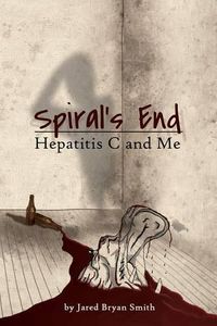 Cover image for Spiral's End: Hepatitis C and Me