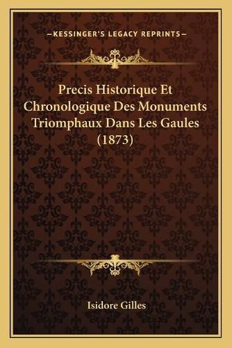 Cover image for Precis Historique Et Chronologique Des Monuments Triomphaux Dans Les Gaules (1873)