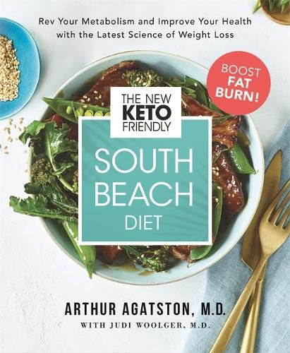 Cover image for The New Keto-Friendly South Beach Diet: Rev Your Metabolism and Improve Your Health with the Latest Science of Weight Loss