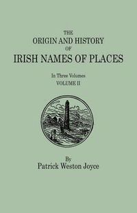 Cover image for The Origin and History of Irish Names of Places. In Three Volumes. Volume II
