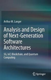 Cover image for Analysis and Design of Next-Generation Software Architectures: 5G, IoT, Blockchain, and Quantum Computing