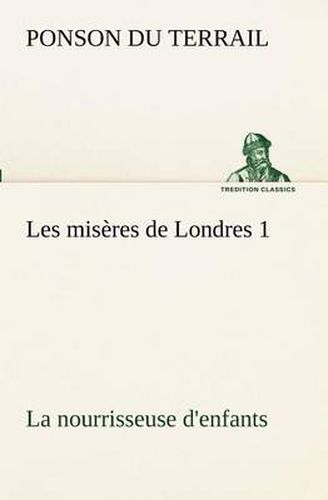 Cover image for Les miseres de Londres 1. La nourrisseuse d'enfants