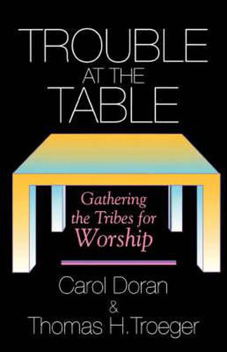 Cover image for Trouble at the Table: Gathering the Tribes for Worship