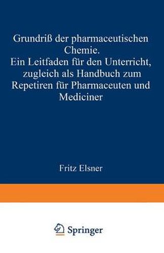 Cover image for Grundriss Der Pharmaceutischen Chemie: Ein Leitfaden Fur Den Unterricht, Zugleich ALS Handbuch Zum Repetiren Fur Pharmaceuten Und Mediciner