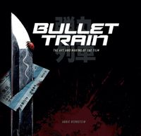 Cover image for Bullet Train: The Art and Making of the Film