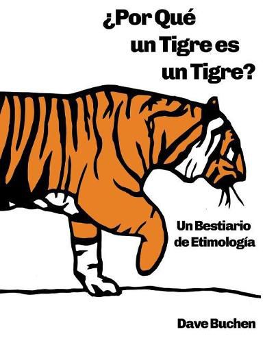 Cover image for ?Por Que un Tigre es un Tigre?: Un Bestiario de Etimologia