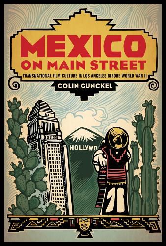 Cover image for Mexico on Main Street: Transnational Film culture in Los Angeles before World War II