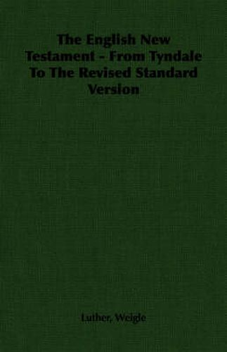 Cover image for The English New Testament - From Tyndale To The Revised Standard Version