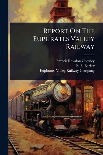 Cover image for Report On The Euphrates Valley Railway