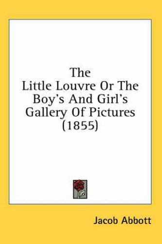 Cover image for The Little Louvre or the Boy's and Girl's Gallery of Pictures (1855)