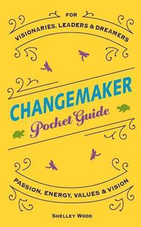 Cover image for ChangeMaker Pocket Guide: Passion, Energy, Values, & Vision