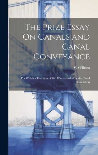 Cover image for The Prize Essay On Canals and Canal Conveyance