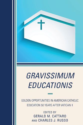 Cover image for Gravissimum Educationis: Golden Opportunities in American Catholic Education 50 Years after Vatican II