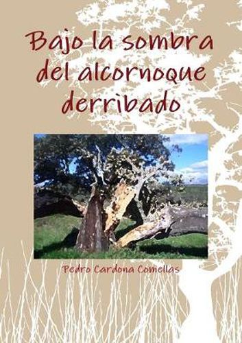 Cover image for Bajo La Sombra Del Alcornoque Derribado