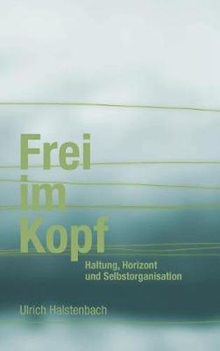 Cover image for Frei im Kopf: Haltung, Horizont und Selbstorganisation