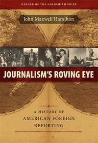 Cover image for Journalism's Roving Eye: A History of American Foreign Reporting