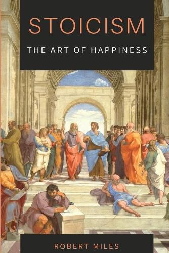 Cover image for Stoicism-The Art of Happiness: How to Stop Fearing and Start living