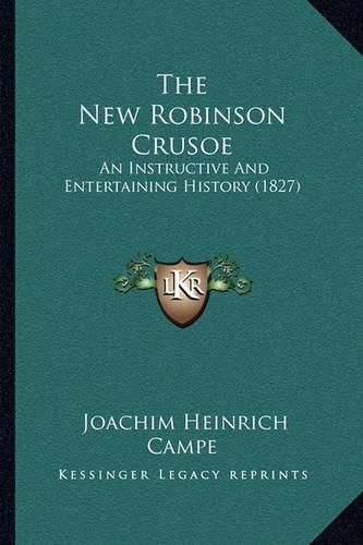 Cover image for The New Robinson Crusoe: An Instructive and Entertaining History (1827)