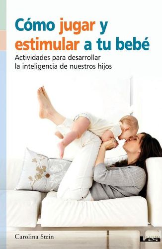 Cover image for Como Jugar Y Estimular a Tu Bebe: Actividades Para Desarrollar La Inteligencia de Nuestros Hijos