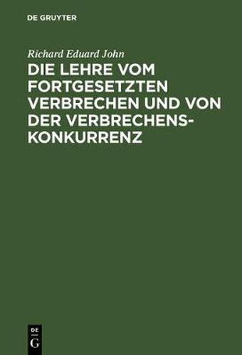 Cover image for Die Lehre Vom Fortgesetzten Verbrechen Und Von Der Verbrechenskonkurrenz: Fur Praktiker Und Theoretiker