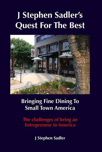 Cover image for J Stephen Sadler's Quest For The Best Bringing Fine Dining To Small Town America