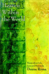 Cover image for Heaven Within the World: Poems About Life, Love and Passion