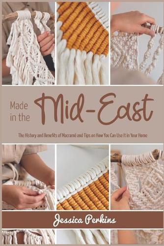 Cover image for Made in the Mid-East: The History and Benefits of Macrame and Tips on How You Can Use It in Your Home