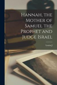 Cover image for Hannah, the Mother of Samuel the Prophet and Judge Israel