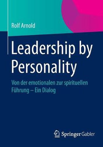 Leadership by Personality: Von der emotionalen zur spirituellen Fuhrung - Ein Dialog