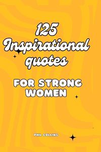 Cover image for 125 Inspirational Quotes for Strong Women