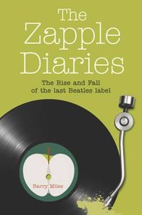 Cover image for The Zapple Diaries: The Rise and Fall of the Last Beatles Label