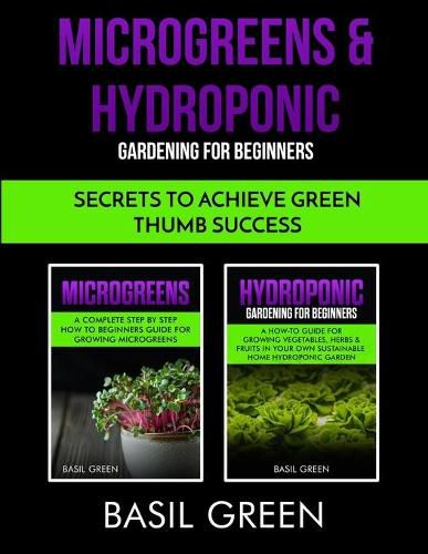Cover image for Microgreens & Hydroponic Gardening For Beginners: Secrets To Achieve Green Thumb Success
