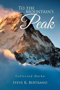 Cover image for To the Mountain's Peak: Collected Haiku