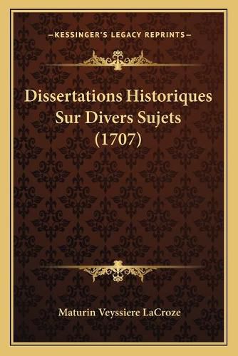 Dissertations Historiques Sur Divers Sujets (1707)