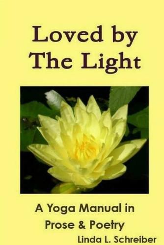 Cover image for Loved by the Light A Yoga Manual in Prose & Poetry