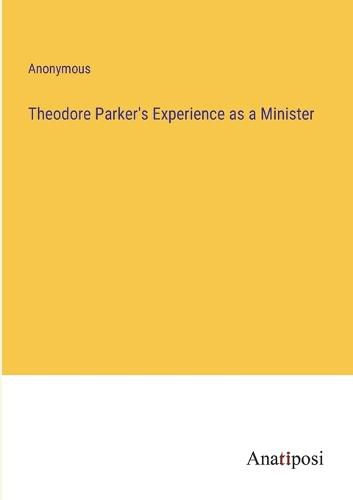 Cover image for Theodore Parker's Experience as a Minister