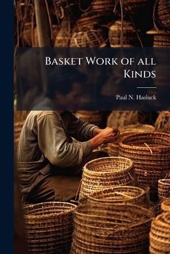Cover image for Basket Work of All Kinds: With Numerous Engravings and Diagrams
