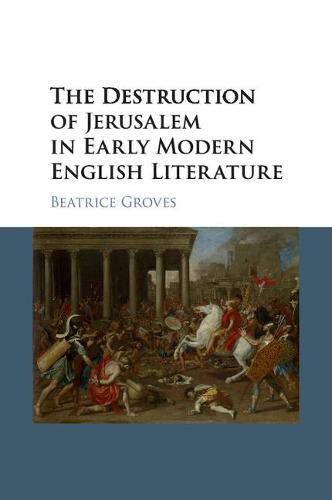 Cover image for The Destruction of Jerusalem in Early Modern English Literature