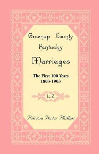 Cover image for Greenup County, Kentucky Marriages: The First 100 Years, 1803-1903, L-Z