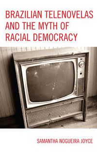 Cover image for Brazilian Telenovelas and the Myth of Racial Democracy