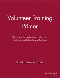 Cover image for Volunteer Training Primer: Principles, Procedures and Ideas for Training and Educating Volunteers