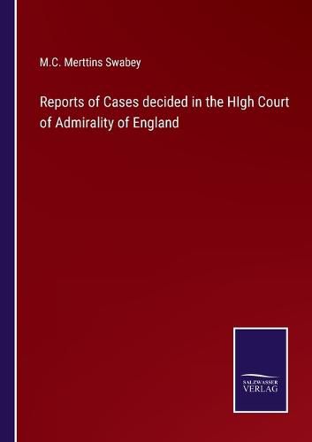 Reports of Cases decided in the HIgh Court of Admirality of England