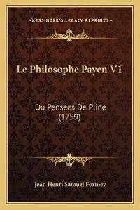 Cover image for Le Philosophe Payen V1: Ou Pensees de Pline (1759)